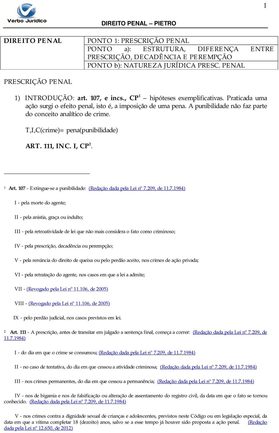 T,I,C(crime)= pena(punibilidade) ART. 111, INC. I, CP 2. 1 Art. 107 