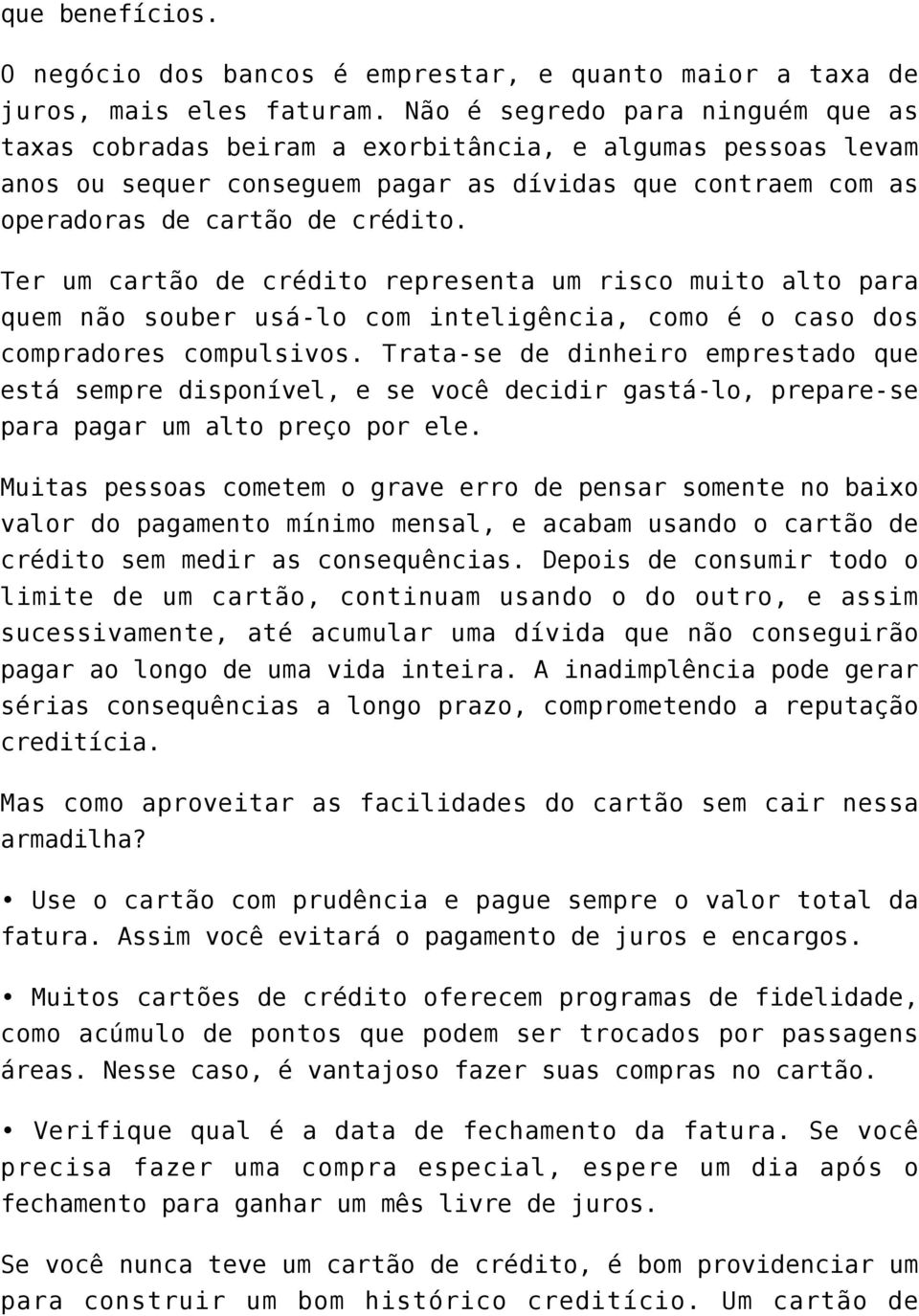 Ter um cartão de crédito representa um risco muito alto para quem não souber usá-lo com inteligência, como é o caso dos compradores compulsivos.