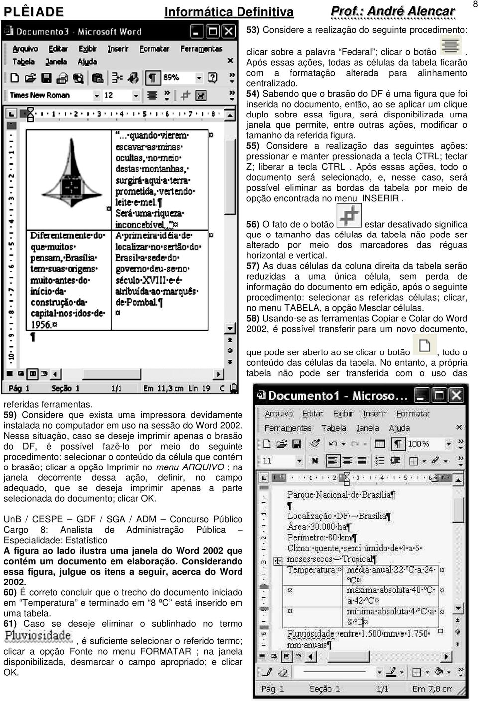 54) Sabendo que o brasão do DF é uma figura que foi inserida no documento, então, ao se aplicar um clique duplo sobre essa figura, será disponibilizada uma janela que permite, entre outras ações,