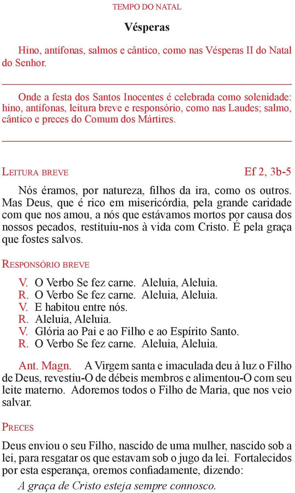 Le i t u r a b r e v e Ef 2, 3b-5 Nós éramos, por natureza, filhos da ira, como os outros.