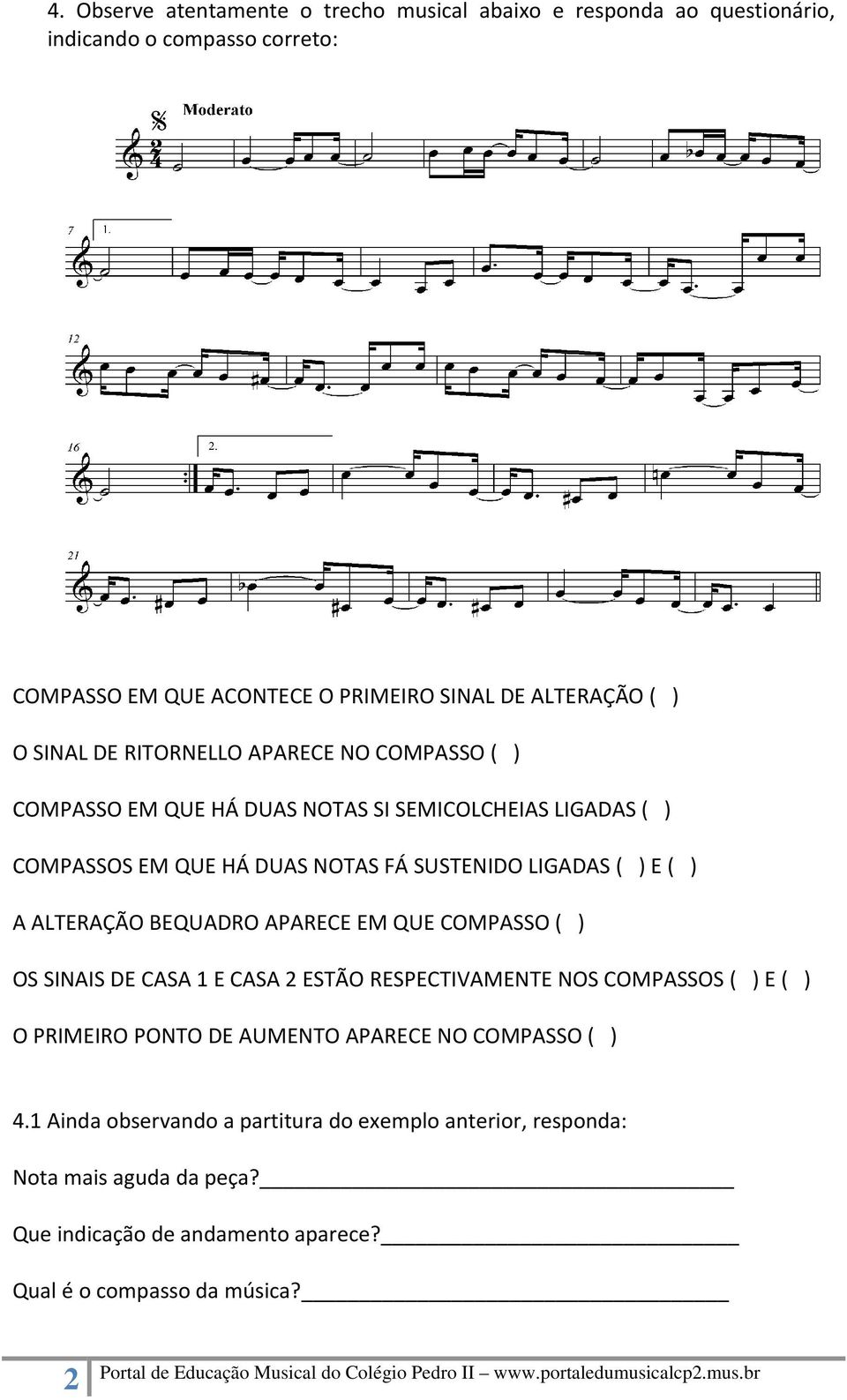 A ALTERAÇÃO BEQUADRO APARECE EM QUE COMPASSO ( ) OS SINAIS DE CASA 1 E CASA 2 ESTÃO RESPECTIVAMENTE NOS COMPASSOS ( ) E ( ) O PRIMEIRO PONTO DE AUMENTO APARECE NO