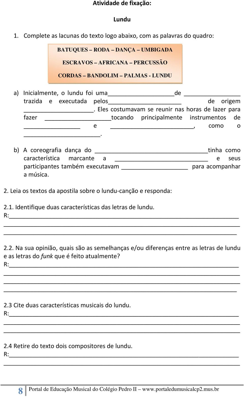 trazida e executada pelos de origem. Eles costumavam se reunir nas horas de lazer para fazer tocando principalmente instrumentos de e, como o.