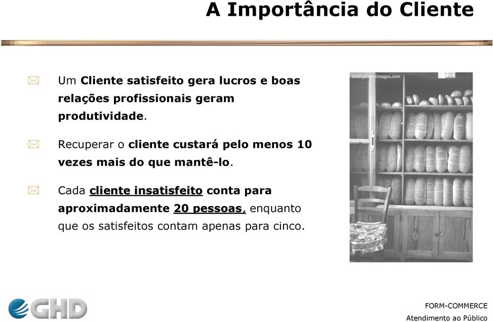 Recuperar o cliente custará pelo menos 10 vezes mais do que mantê-lo.