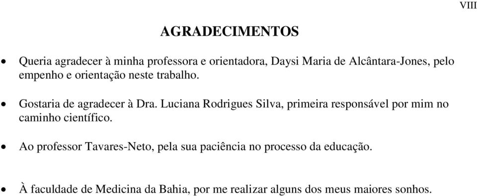 Luciana Rodrigues Silva, primeira responsável por mim no caminho científico.