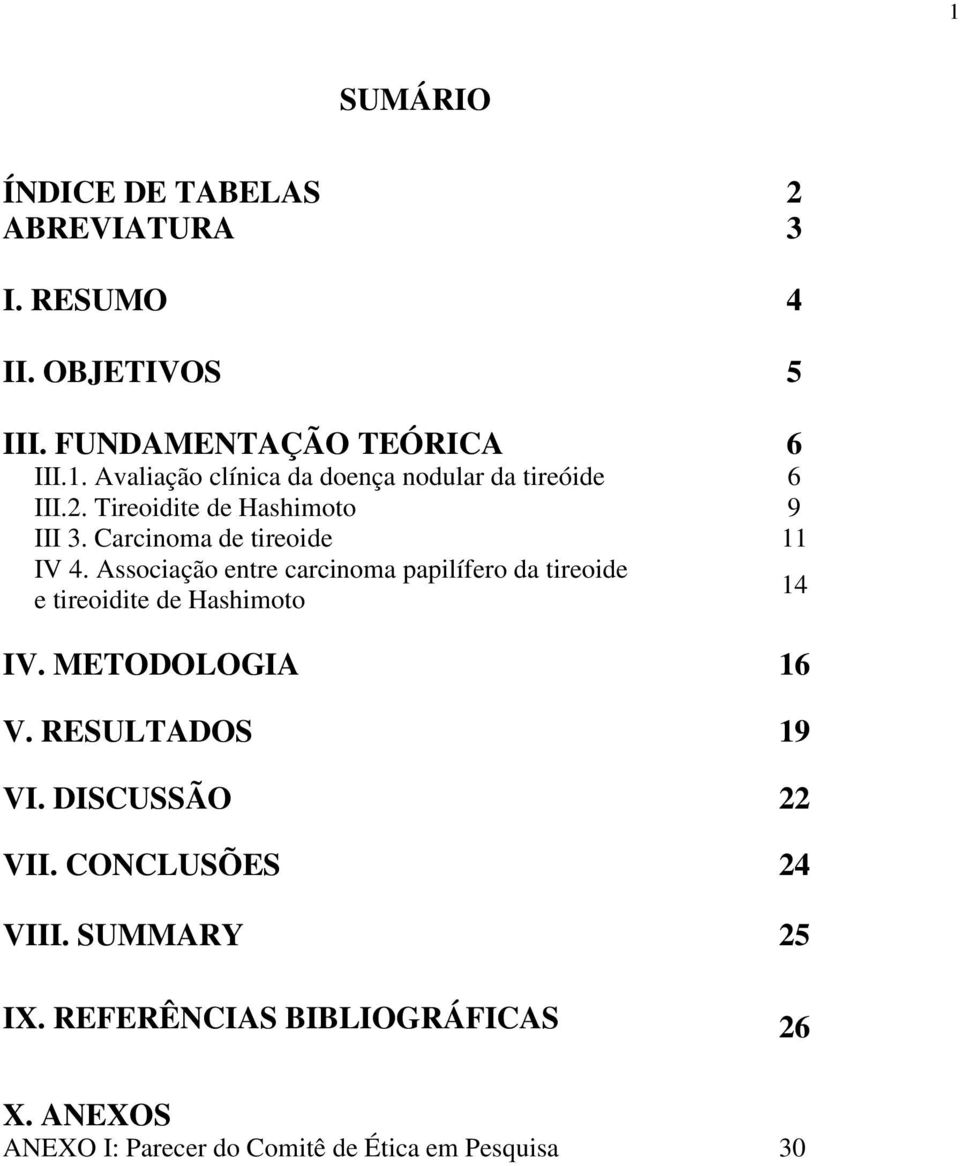 Associação entre carcinoma papilífero da tireoide e tireoidite de Hashimoto IV. METODOLOGIA 16 V. RESULTADOS 19 VI.