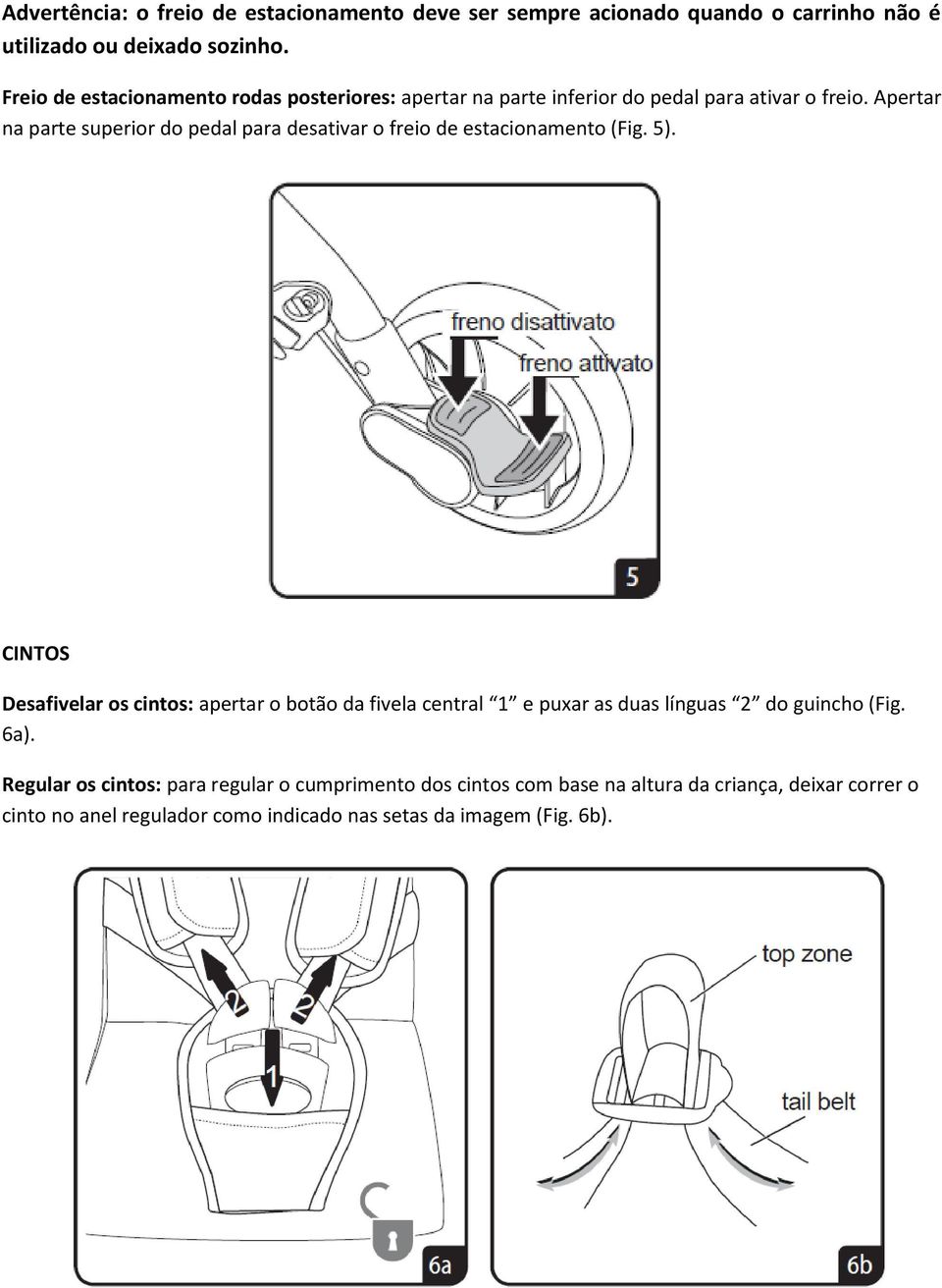 Apertar na parte superior do pedal para desativar o freio de estacionamento (Fig. 5).