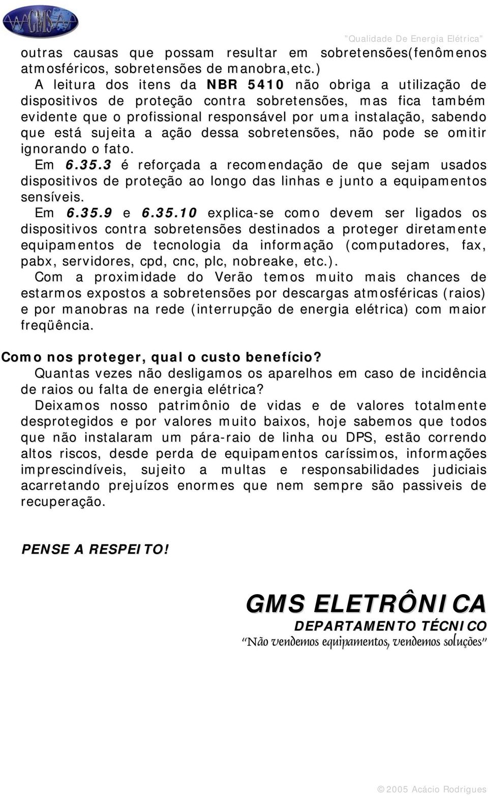 sujeita a ação dessa sobretensões, não pode se omitir ignorando o fato. Em 6.35.