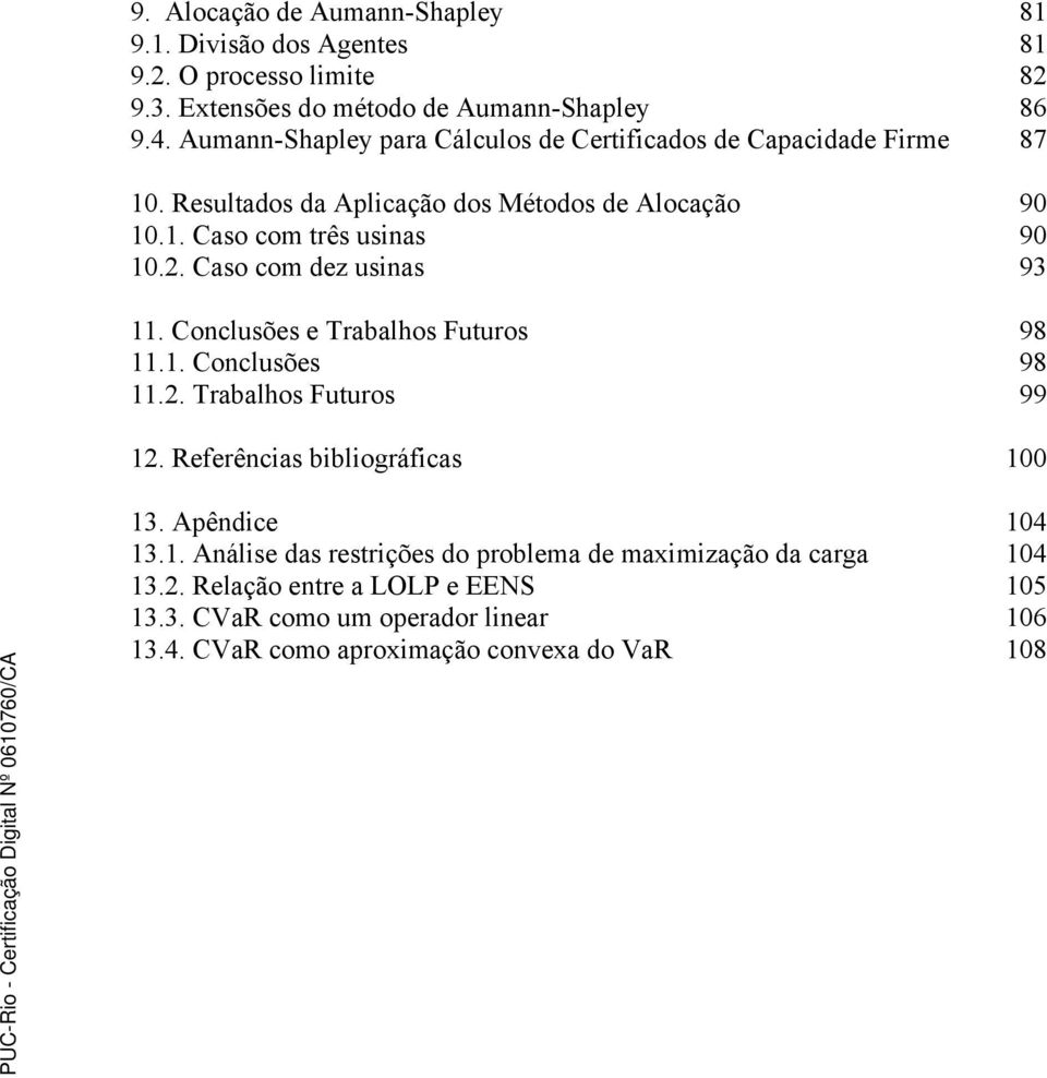 Caso com dez usinas 93 11. Conclusões e Trabalhos Futuros 98 11.1. Conclusões 98 11.2. Trabalhos Futuros 99 12. Referências bibliográficas 100 13. Apêndice 104 13.