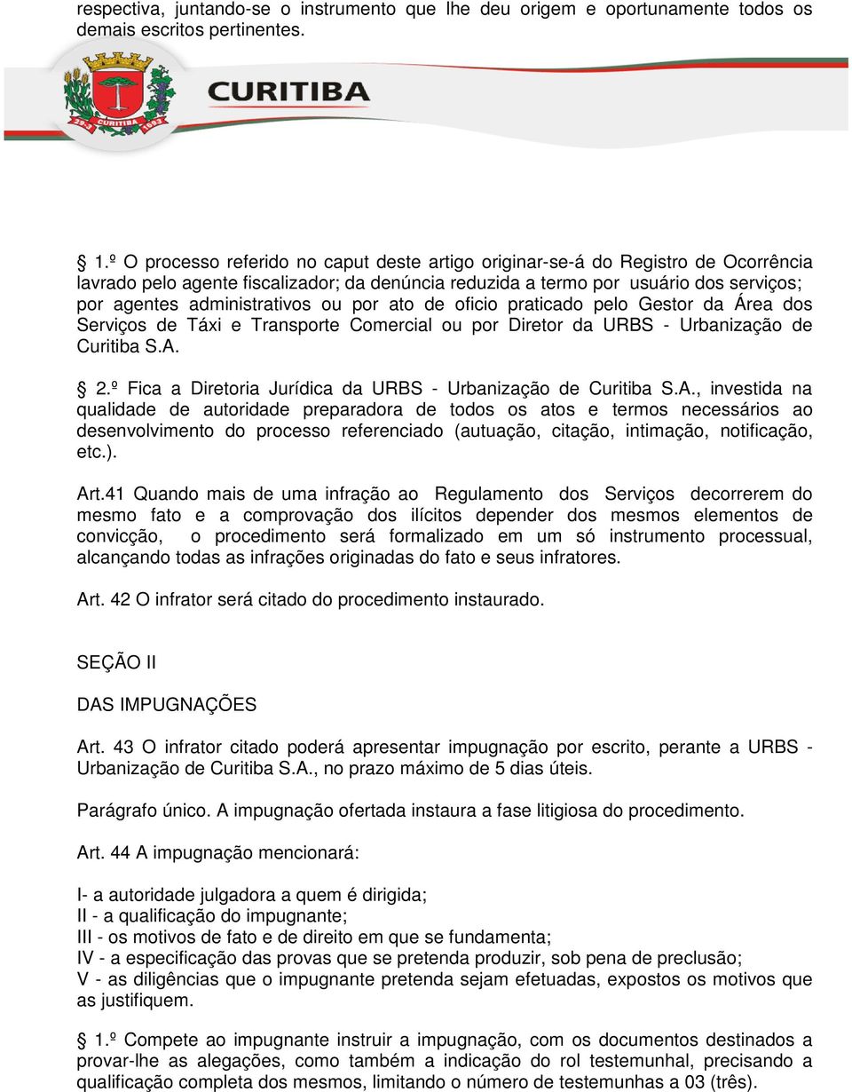 administrativos ou por ato de oficio praticado pelo Gestor da Área dos Serviços de Táxi e Transporte Comercial ou por Diretor da URBS - Urbanização de Curitiba S.A. 2.