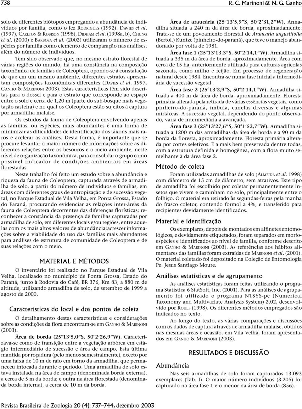 (2002) utilizaram o número de espécies por família como elemento de comparação nas análises, além do número de indivíduos.