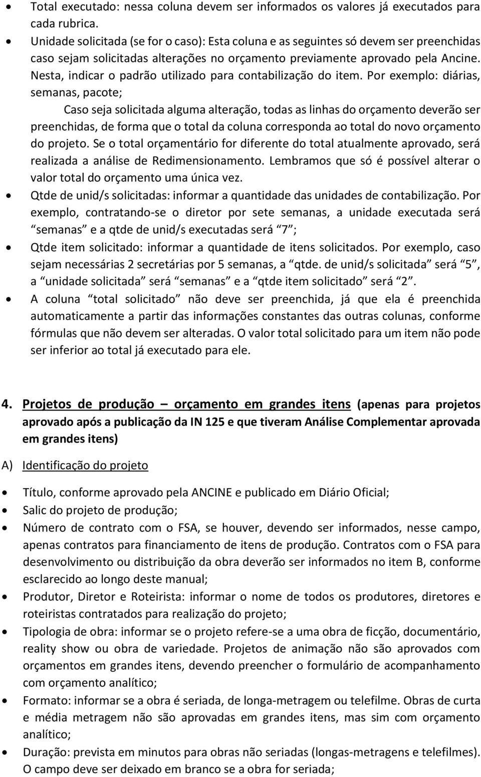 Nesta, indicar o padrão utilizado para contabilização do item.