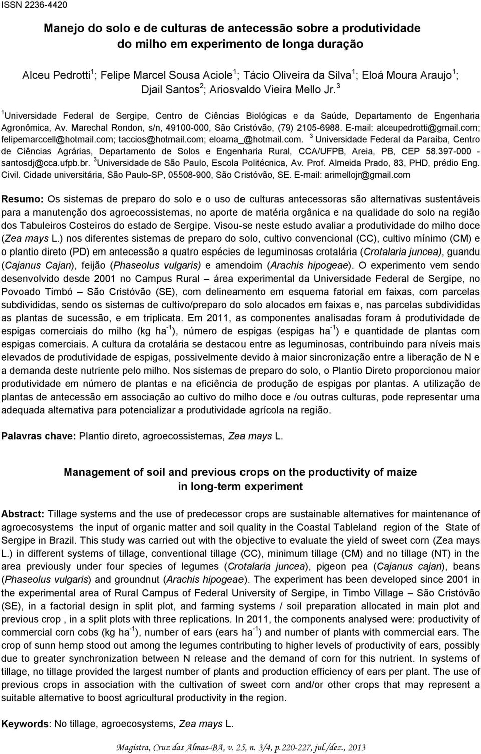 Marechal Rondon, s/n, 49100-000, São Cristóvão, (79) 2105-6988. E-mail: alceupedrotti@gmail.com;