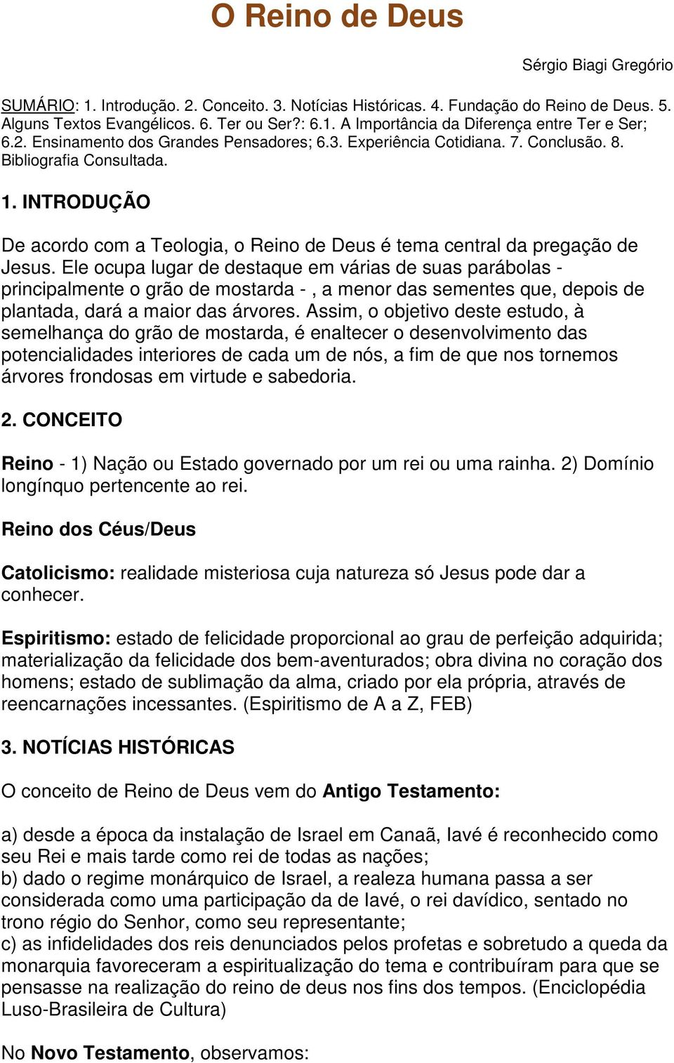 INTRODUÇÃO De acordo com a Teologia, o Reino de Deus é tema central da pregação de Jesus.