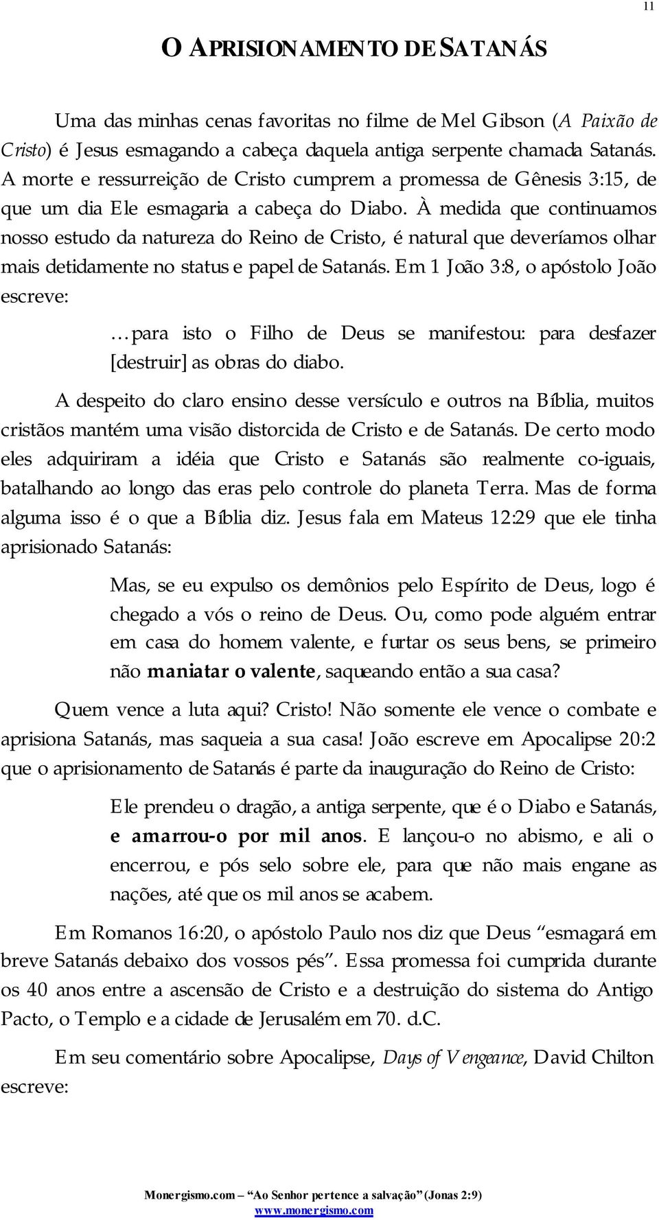 À medida que continuamos nosso estudo da natureza do Reino de Cristo, é natural que deveríamos olhar mais detidamente no status e papel de Satanás.