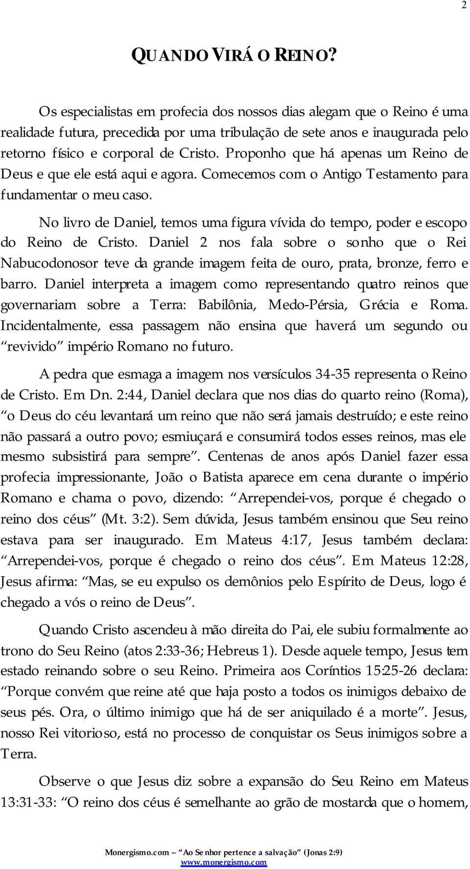 Proponho que há apenas um Reino de Deus e que ele está aqui e agora. Comecemos com o Antigo Testamento para fundamentar o meu caso.