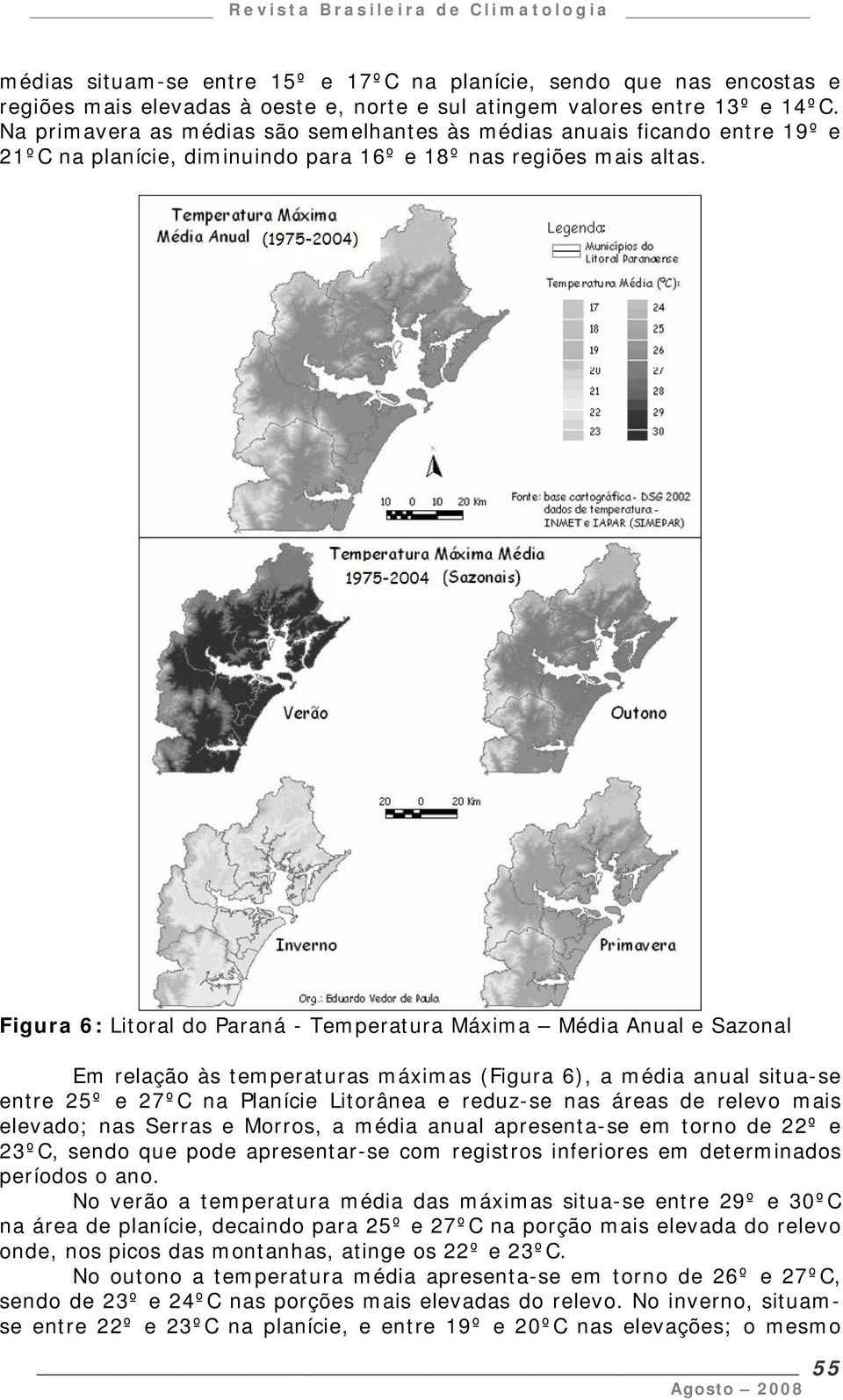 Figura 6: Litoral do Paraná - Temperatura Máxima Média Anual e Sazonal Em relação às temperaturas máximas (Figura 6), a média anual situa-se entre 2º e 27ºC na Planície Litorânea e reduz-se nas áreas