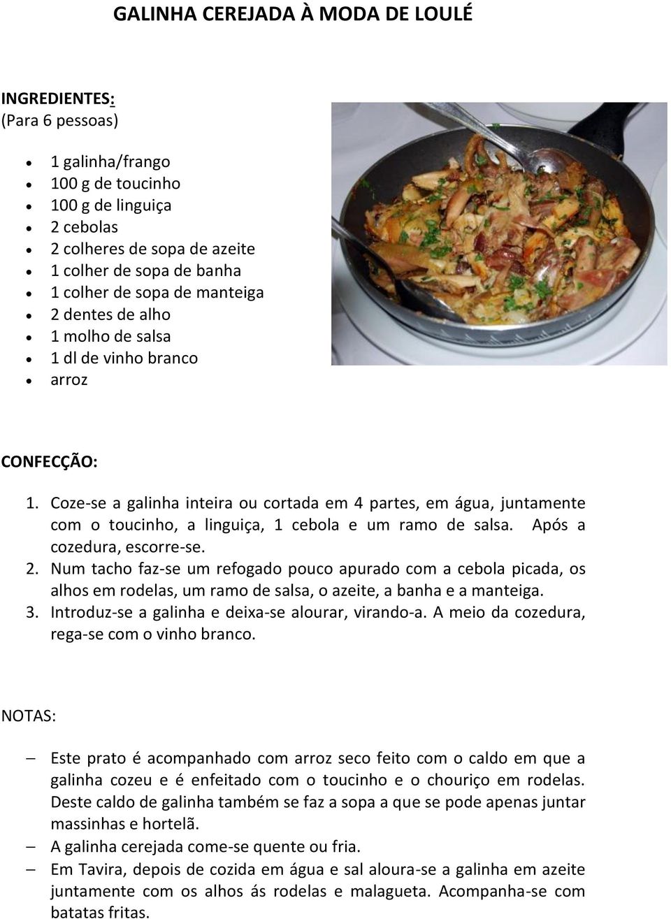 Após a cozedura, escorre-se. 2. Num tacho faz-se um refogado pouco apurado com a cebola picada, os alhos em rodelas, um ramo de salsa, o azeite, a banha e a manteiga. 3.