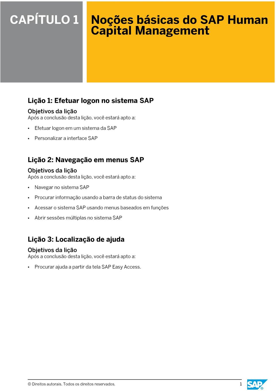 barra de status do sistema Acessar o sistema SAP usando menus baseados em funções Abrir sessões múltiplas no sistema SAP