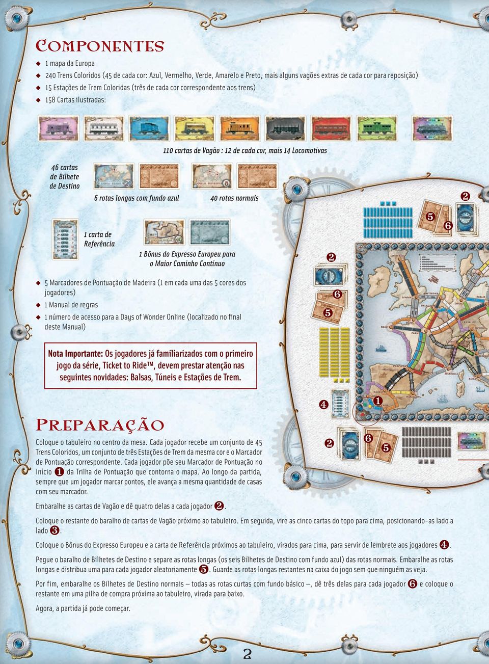 de Referência 1 Bônus do Expresso Europeu para o Maior Caminho Contínuo 5 Marcadores de Pontuação de Madeira (1 em cada uma das 5 cores dos jogadores) 1 Manual de regras 1 número de acesso para a