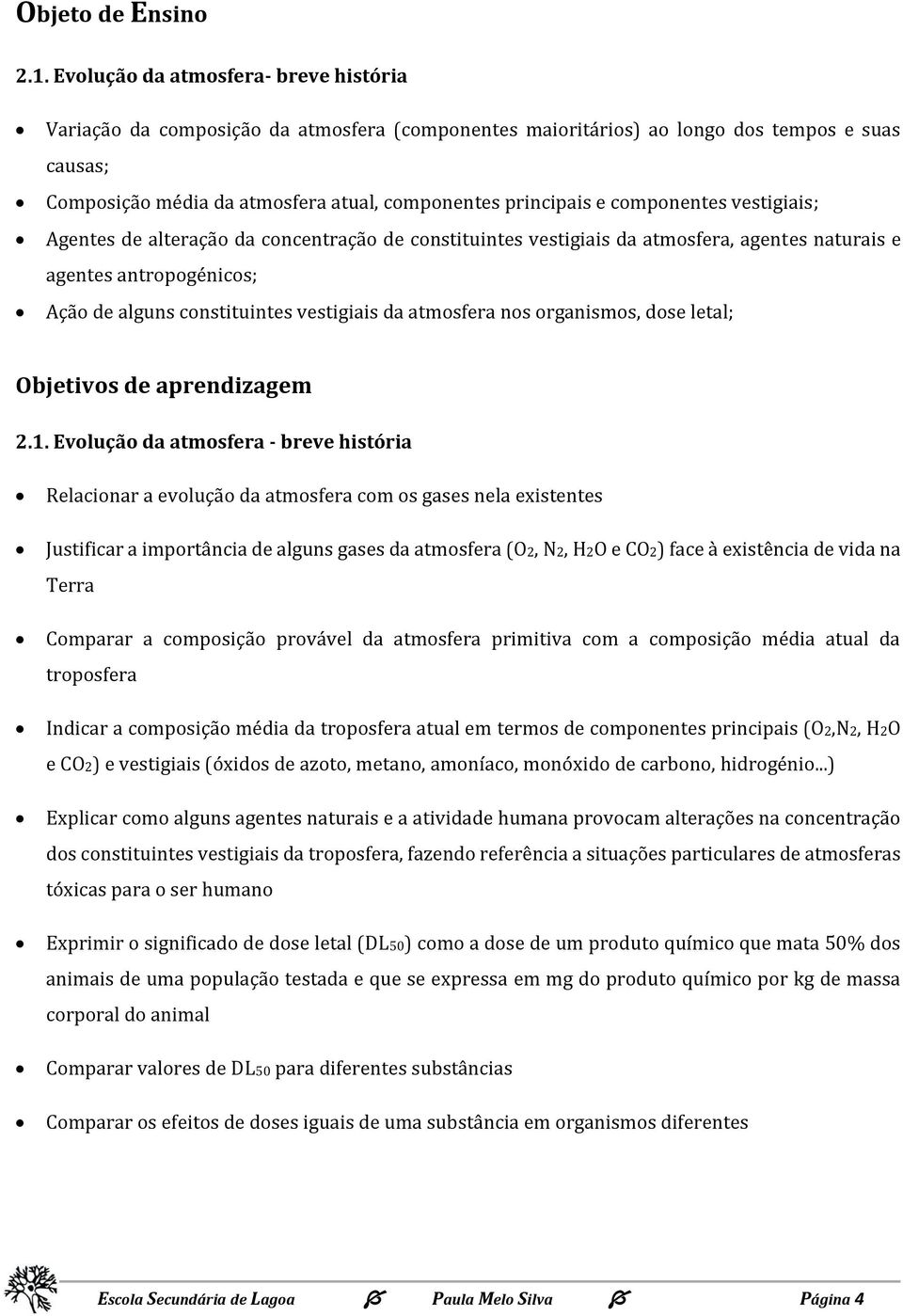 componentes vestigiais; Agentes de alteração da concentração de constituintes vestigiais da atmosfera, agentes naturais e agentes antropogénicos; Ação de alguns constituintes vestigiais da atmosfera