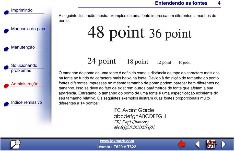 Devido à definição do tamanho do ponto, fontes diferentes impressas no mesmo tamanho de ponto podem parecer bem diferentes no tamanho.