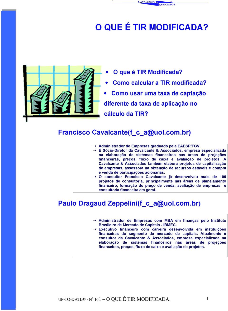 É Sócio-Diretor da Cavalcante Associados, empresa especializada na elaboração de sistemas financeiros nas áreas de projeções financeiras, preços, fluxo de caixa e avaliação de projetos.