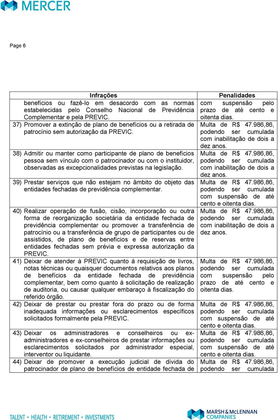 legislação. 39) Prestar serviços que não estejam no âmbito do objeto das entidades fechadas de previdência complementar.