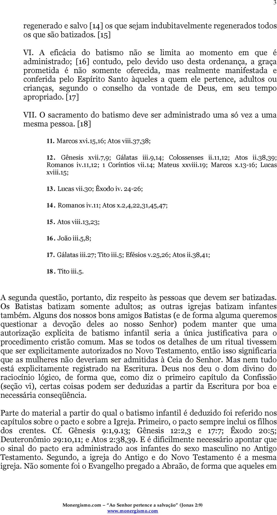 pelo Espírito Santo àqueles a quem ele pertence, adultos ou crianças, segundo o conselho da vontade de Deus, em seu tempo apropriado. [17] VII.