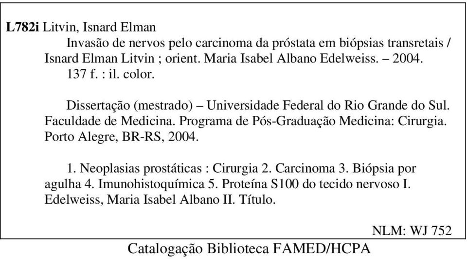 Faculdade de Medicina. Programa de Pós-Graduação Medicina: Cirurgia. Porto Alegre, BR-RS, 2004. 1. Neoplasias prostáticas : Cirurgia 2.