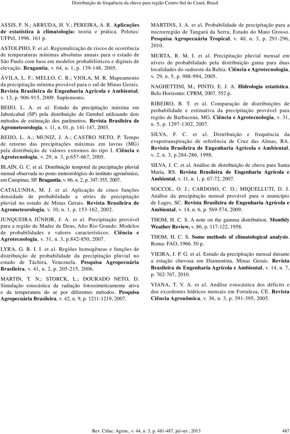 Regionalização de riscos de ocorrência de temperaturas mínimas absolutas anuais para o estado de São Paulo com base em modelos probabilísticos e digitais de elevação. Bragantia, v. 64, n. 1, p.