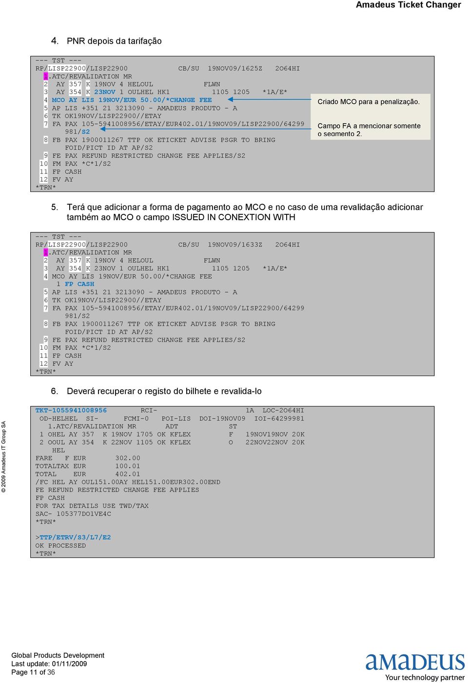 00/*CHANGE FEE 5 AP LIS +351 21 3213090 - AMADEUS PRODUTO - A 6 TK OK19NOV/LISP22900//ETAY 7 FA PAX 105-5941008956/ETAY/EUR402.