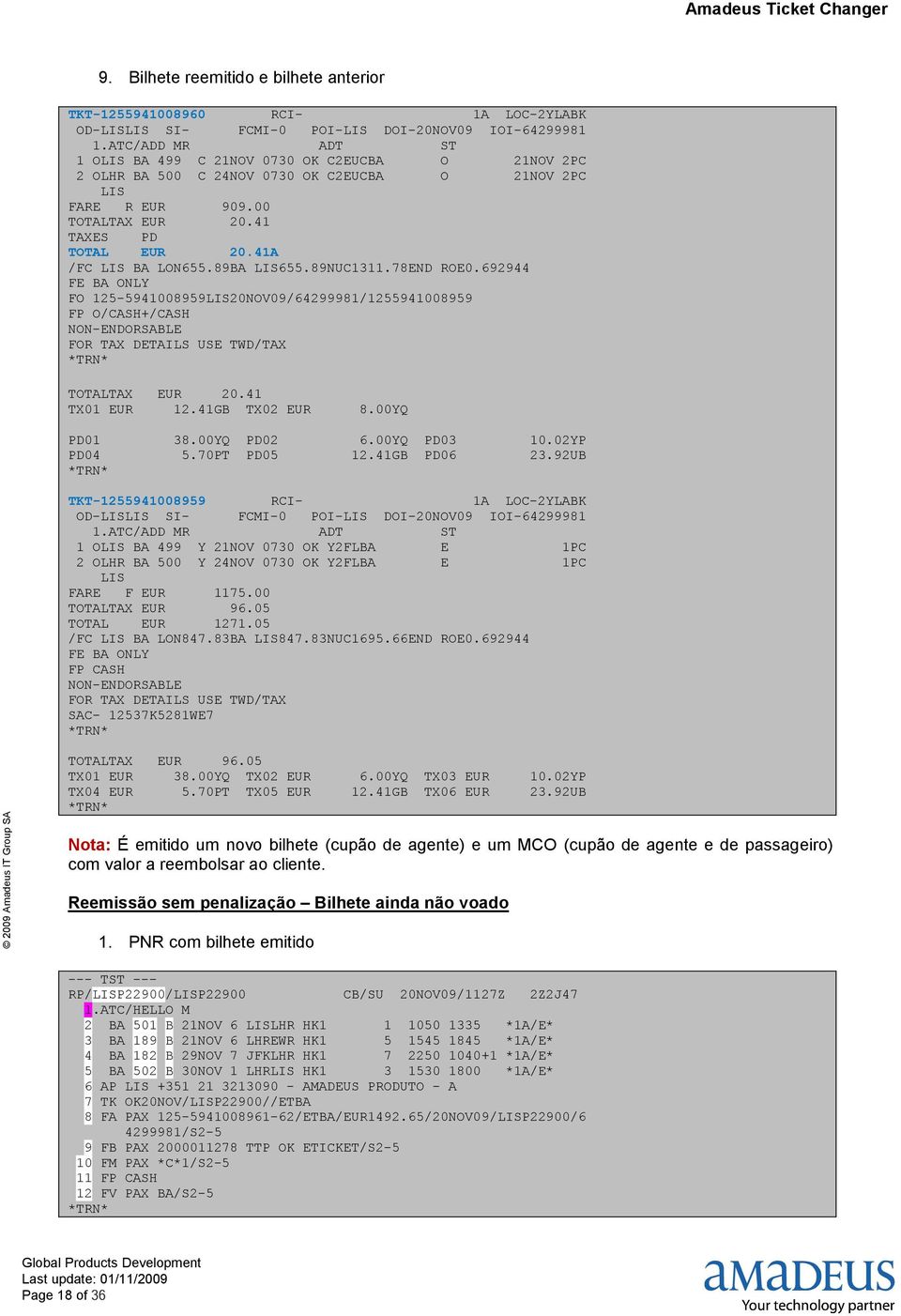 41A /FC LIS BA LON655.89BA LIS655.89NUC1311.78END ROE0.692944 FE BA ONLY FO 125-5941008959LIS20NOV09/64299981/1255941008959 FP O/CASH+/CASH NON-ENDORSABLE FOR TAX DETAILS USE TWD/TAX TOTALTAX EUR 20.