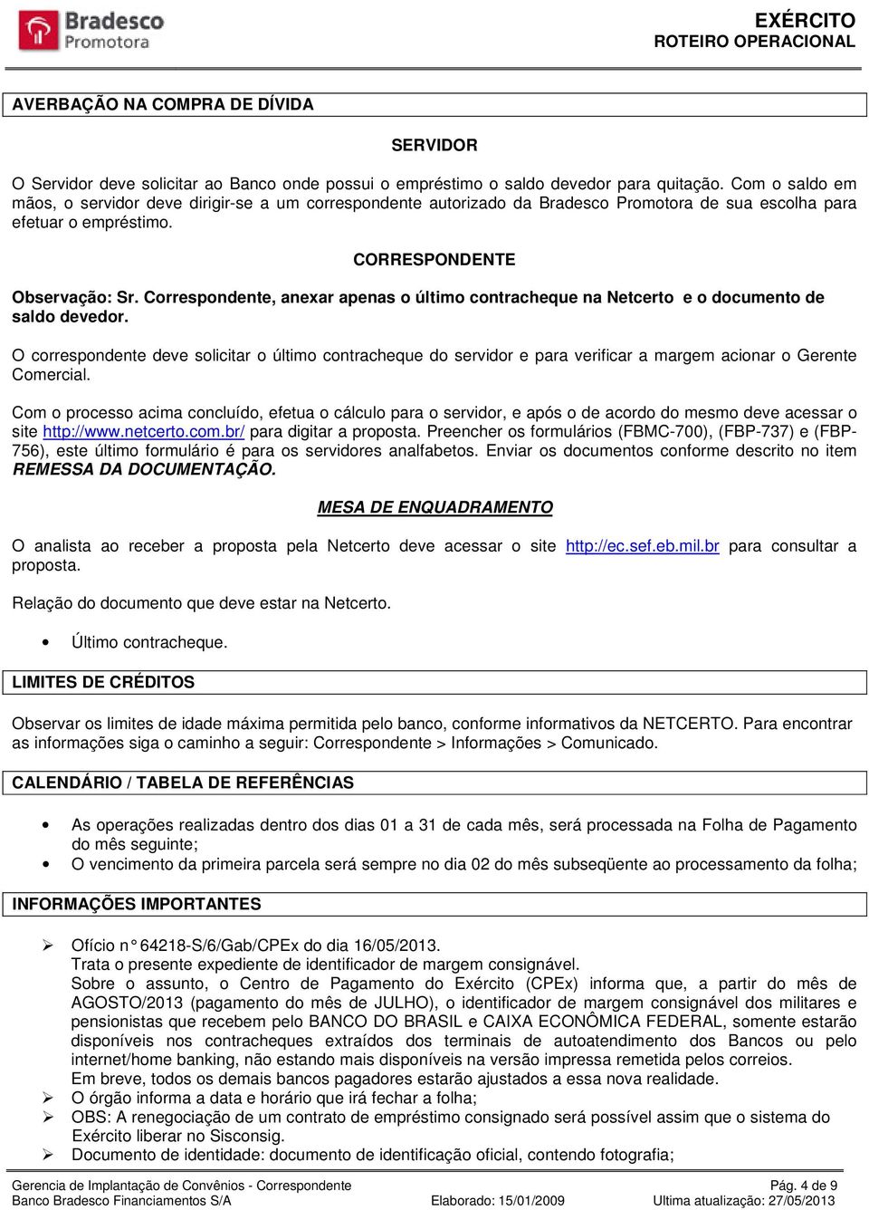 Correspondente, anexar apenas o último contracheque na Netcerto e o documento de saldo devedor.