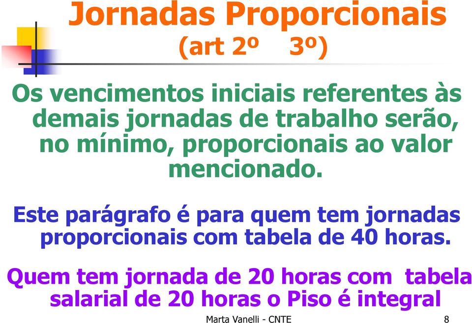 Este parágrafo é para quem tem jornadas proporcionais com tabela de 40 horas.