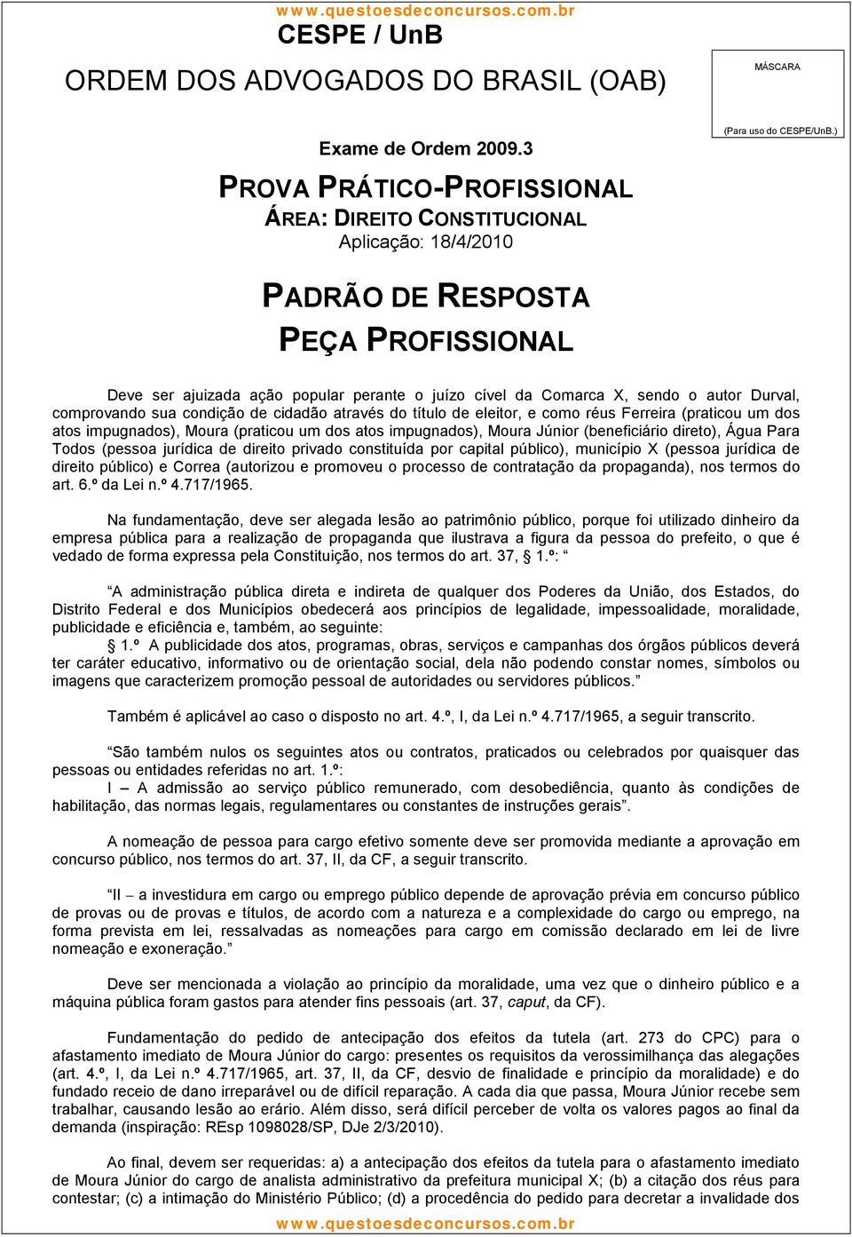 município X (pessoa jurídica de direito público) e Correa (autorizou e promoveu o processo de contratação da propaganda), nos termos do art. 6.º da Lei n.º 4.717/1965.