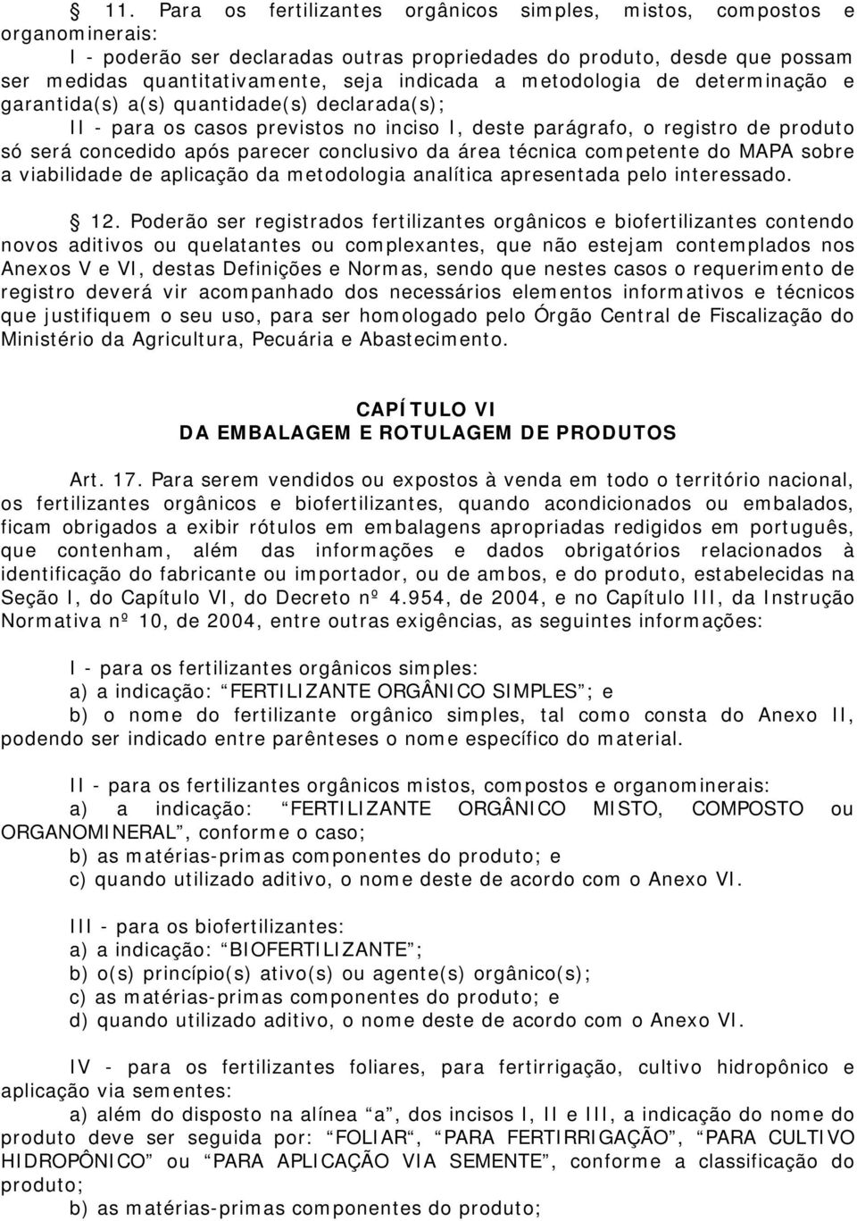 conclusivo da área técnica competente do MAPA sobre a viabilidade de aplicação da metodologia analítica apresentada pelo interessado. 12.