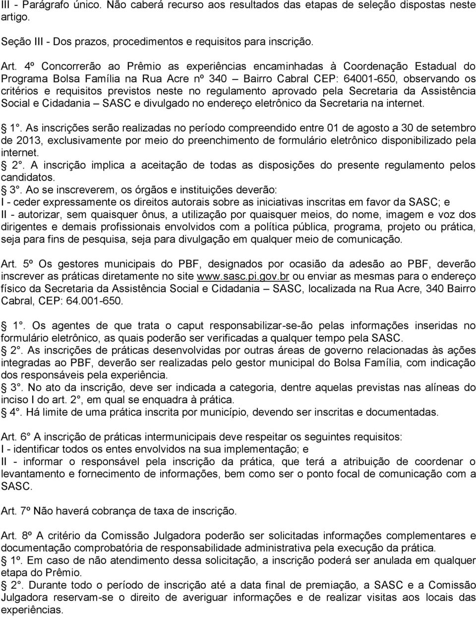 neste no regulamento aprovado pela Secretaria da Assistência Social e Cidadania SASC e divulgado no endereço eletrônico da Secretaria na internet. 1.