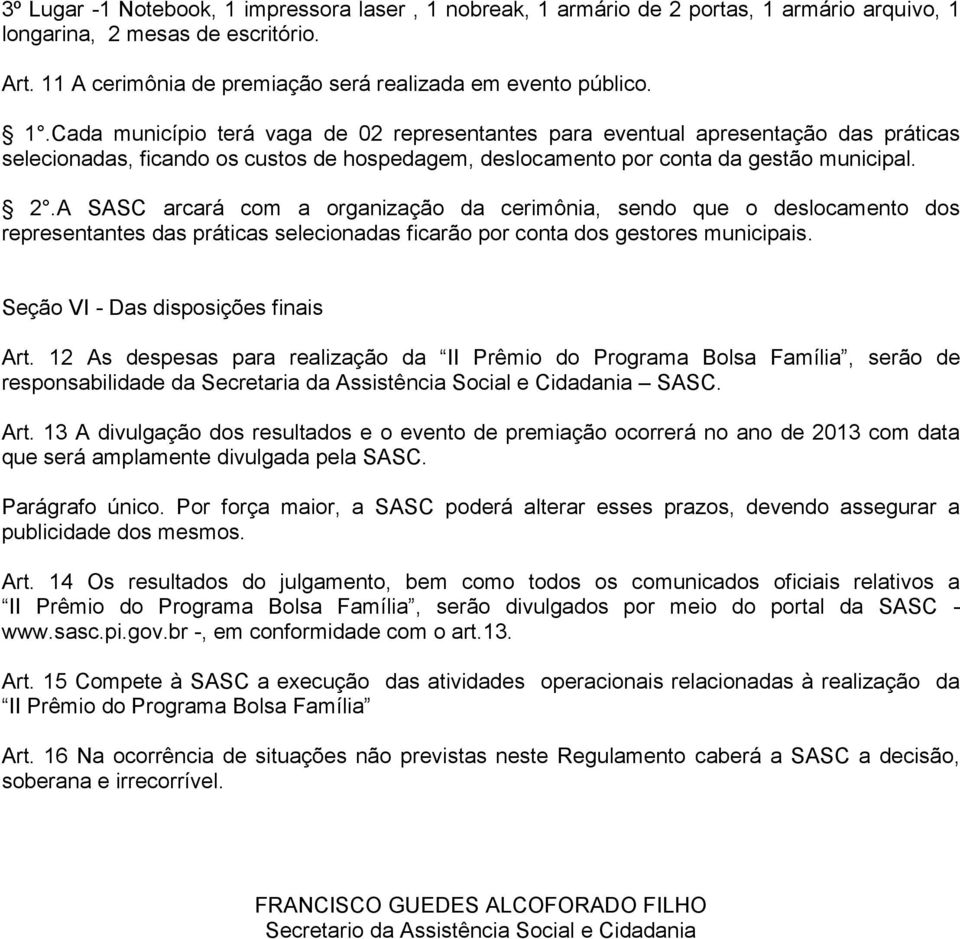 12 As despesas para realização da II Prêmio do Programa Bolsa Família, serão de responsabilidade da Secretaria da Assistência Social e Cidadania SASC. Art.