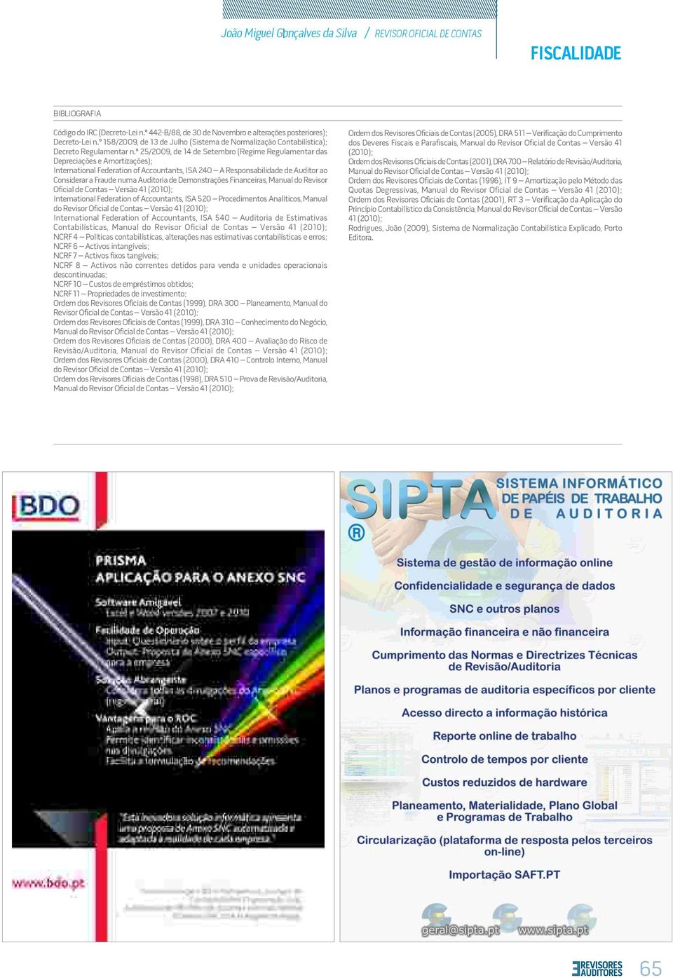 º 25/2009, de 14 de Setembro (Regime Regulamentar das Depreciações e Amortizações); International Federation of Accountants, ISA 240 A Responsabilidade de Auditor ao Considerar a Fraude numa