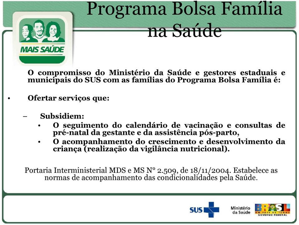 gestante e da assistência pós-parto, O acompanhamento do crescimento e desenvolvimento da criança (realização da vigilância