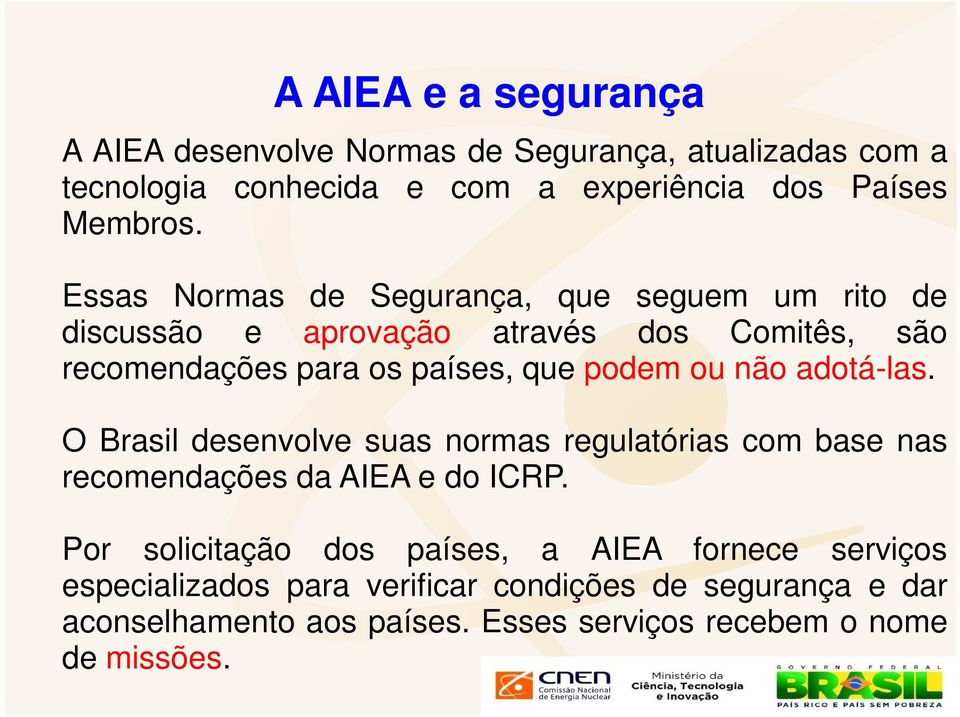 não adotá-las. O Brasil desenvolve suas normas regulatórias com base nas recomendações da AIEA e do ICRP.