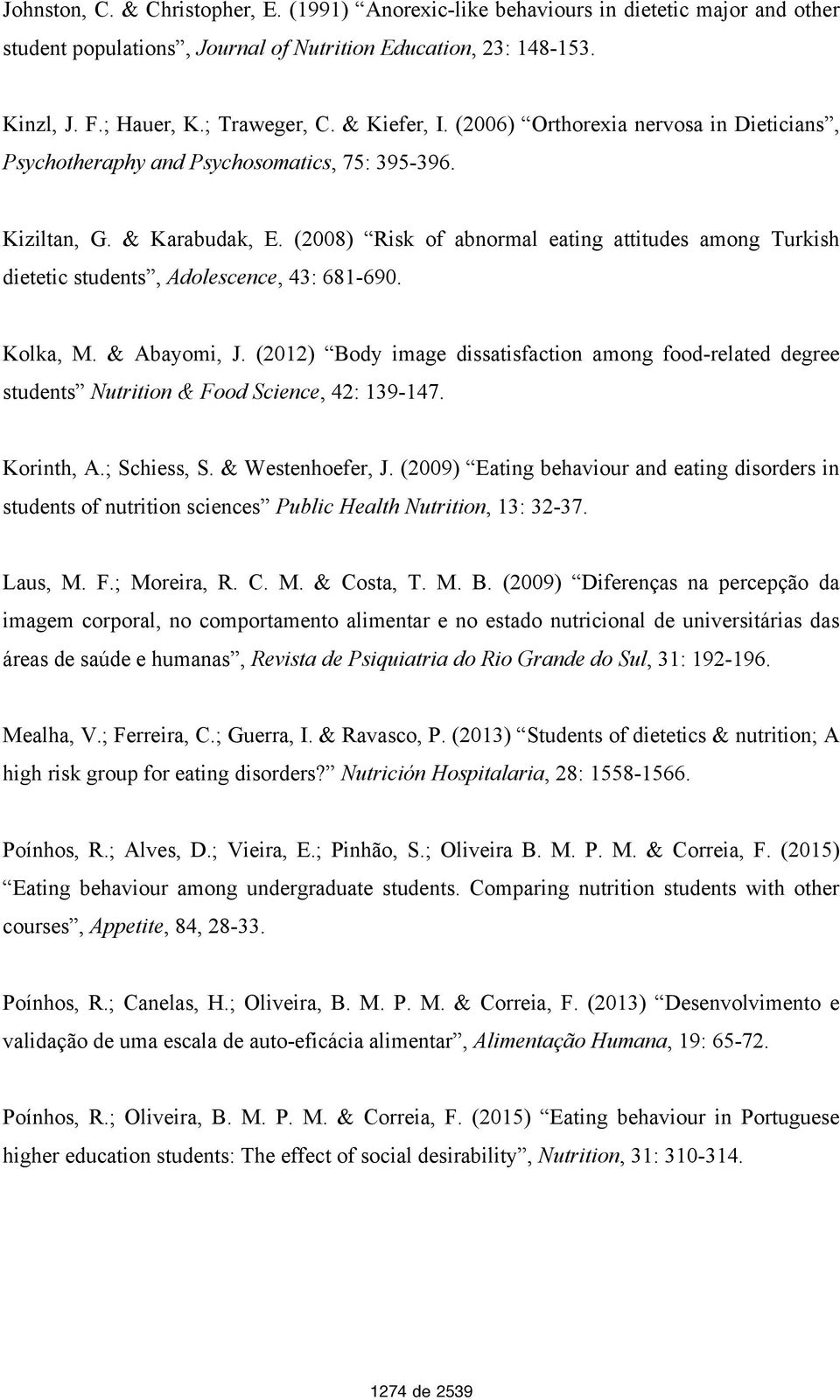 (2008) Risk of abnormal eating attitudes among Turkish dietetic students, Adolescence, 43: 681-690. Kolka, M. & Abayomi, J.