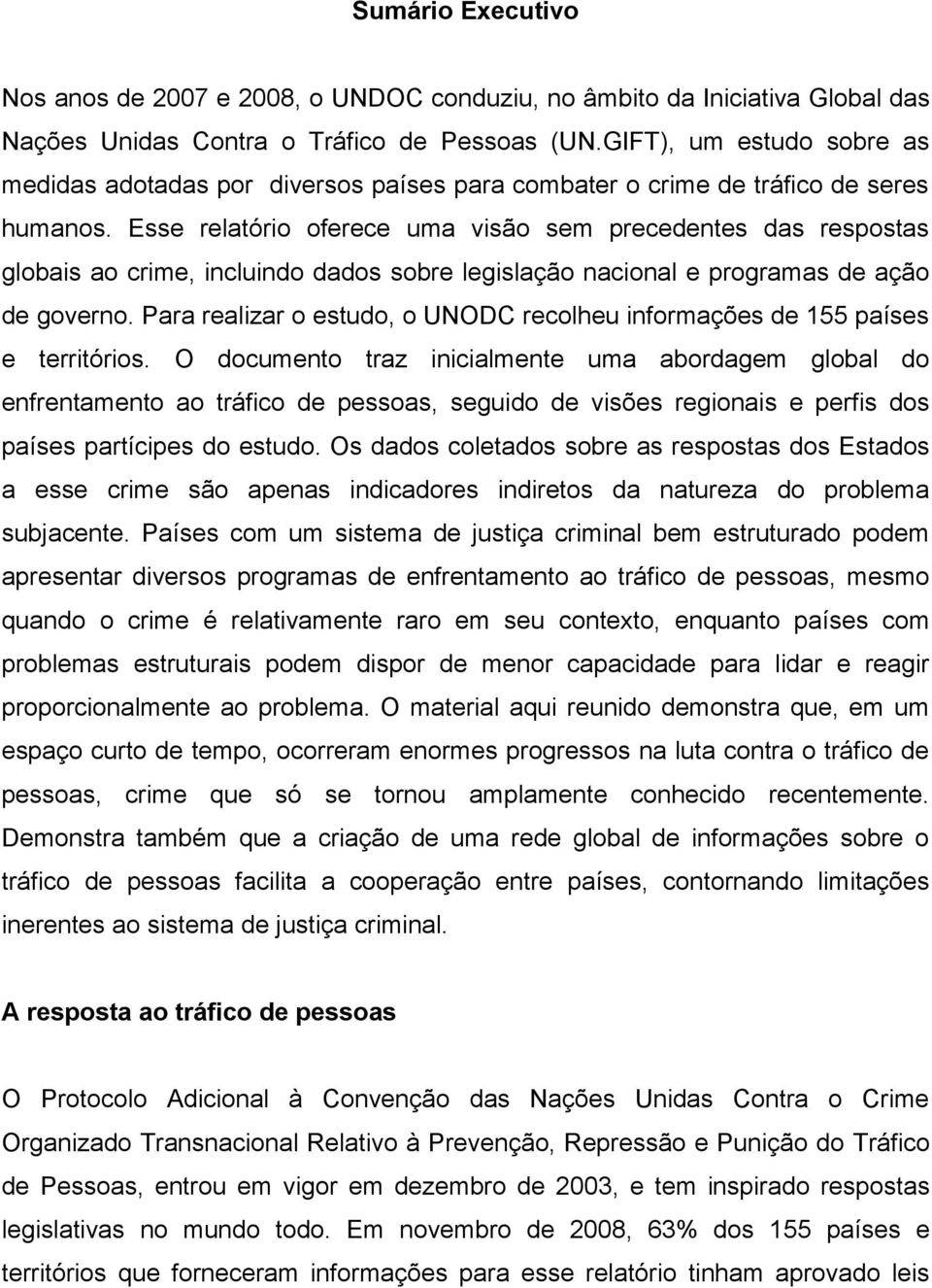 Esse relatório oferece uma visão sem precedentes das respostas globais ao crime, incluindo dados sobre legislação nacional e programas de ação de governo.