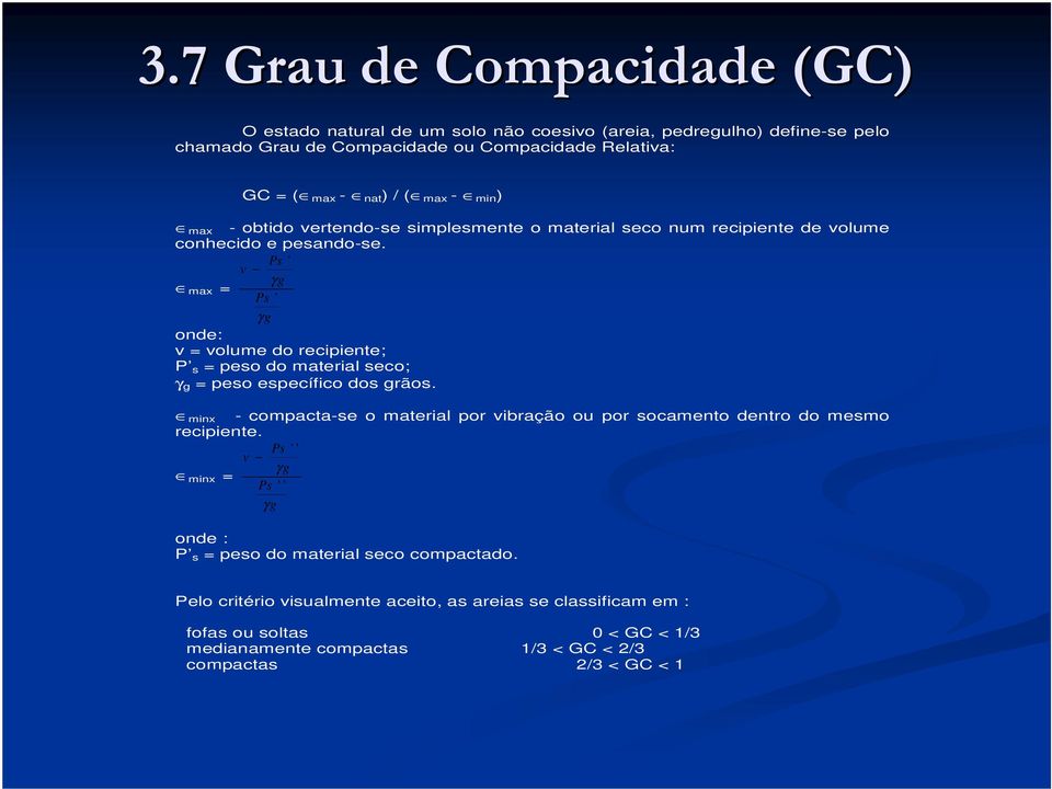 Ps ' v γ g max = Ps ' γ g onde: v = volume do recipiente; P s = peso do material seco; γ g = peso específico dos grãos.