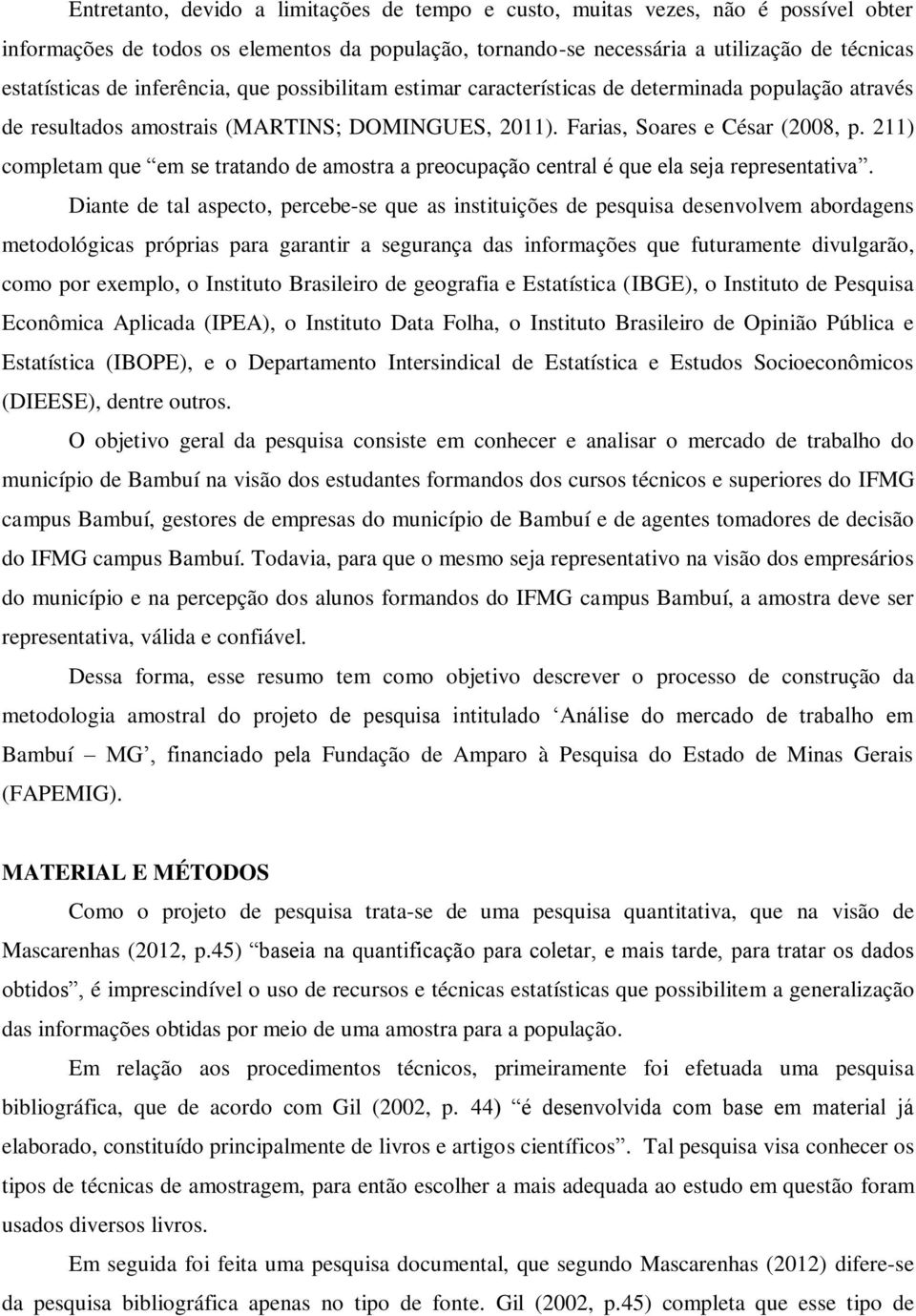 211) completam que em se tratando de amostra a preocupação central é que ela seja representativa.