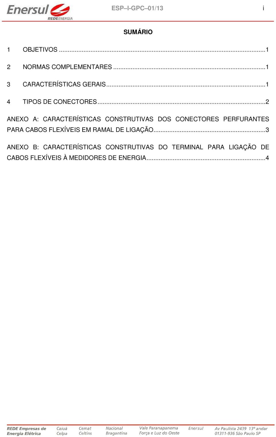 .. 2 ANEXO A: CARACTERÍSTICAS CONSTRUTIVAS DOS CONECTORES PERFURANTES PARA CABOS