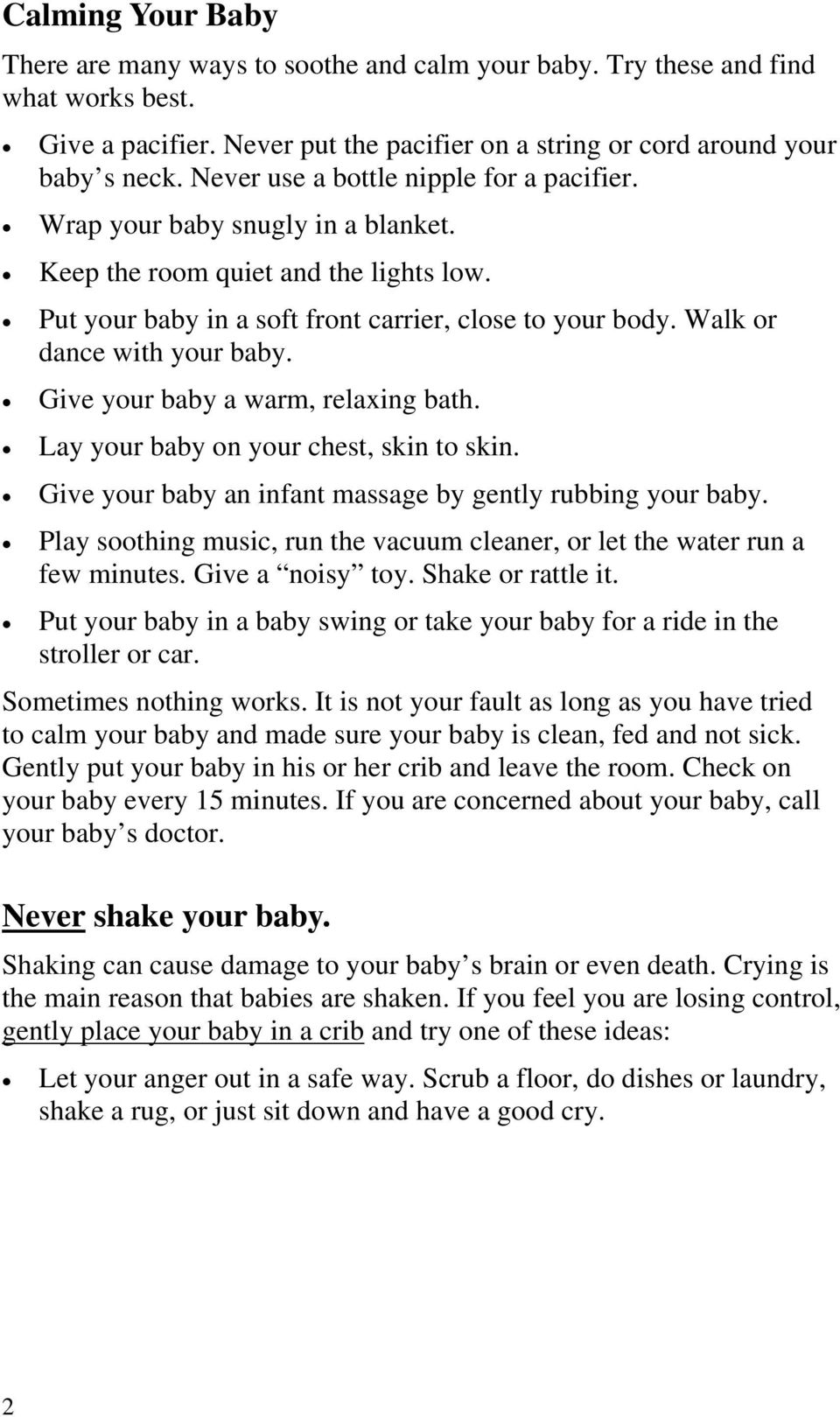 Walk or dance with your baby. Give your baby a warm, relaxing bath. Lay your baby on your chest, skin to skin. Give your baby an infant massage by gently rubbing your baby.