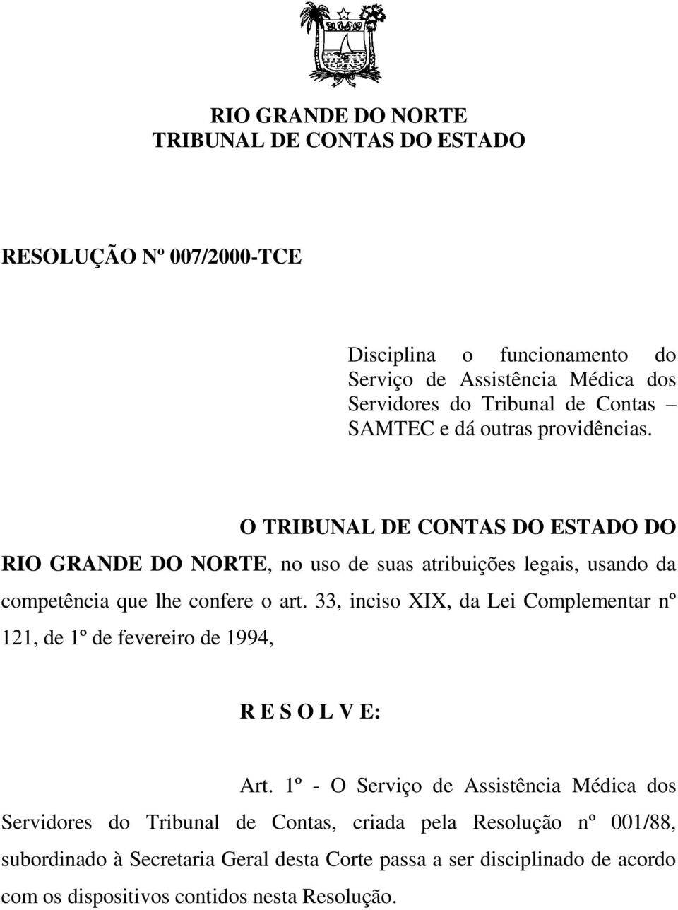 O TRIBUNAL DE CONTAS DO ESTADO DO RIO GRANDE DO NORTE, no uso de suas atribuições legais, usando da competência que lhe confere o art.