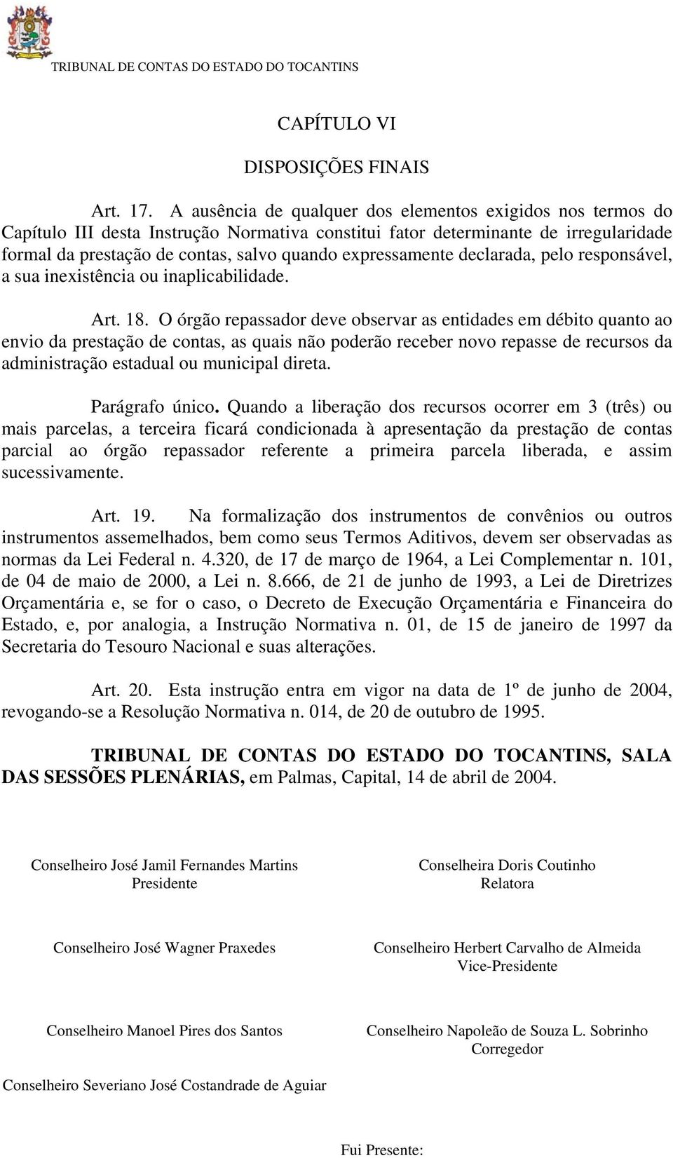 expressamente declarada, pelo responsável, a sua inexistência ou inaplicabilidade. Art. 18.