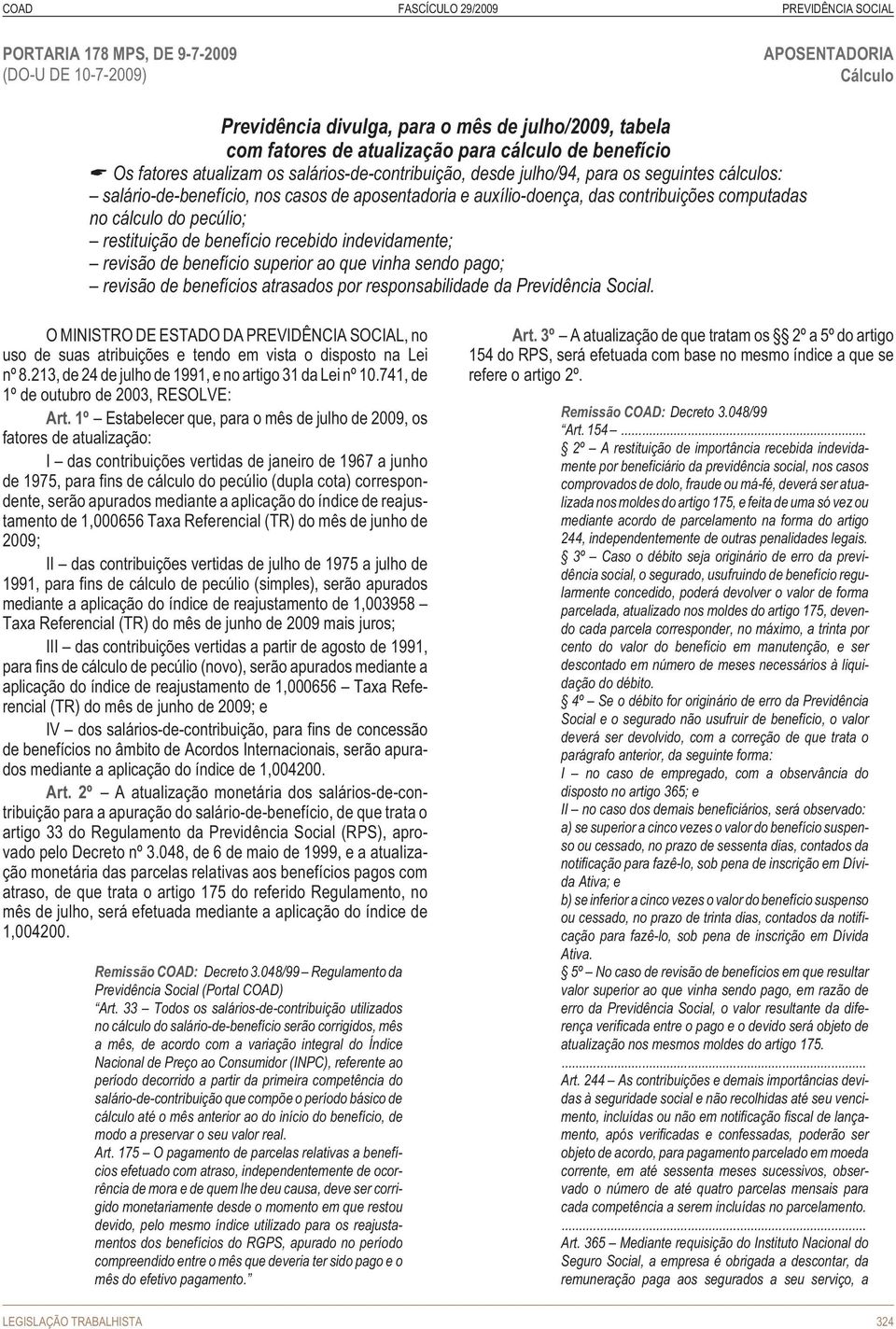 restituição de benefício recebido indevidamente; revisão de benefício superior ao que vinha sendo pago; revisão de benefícios atrasados por responsabilidade da Previdência Social.